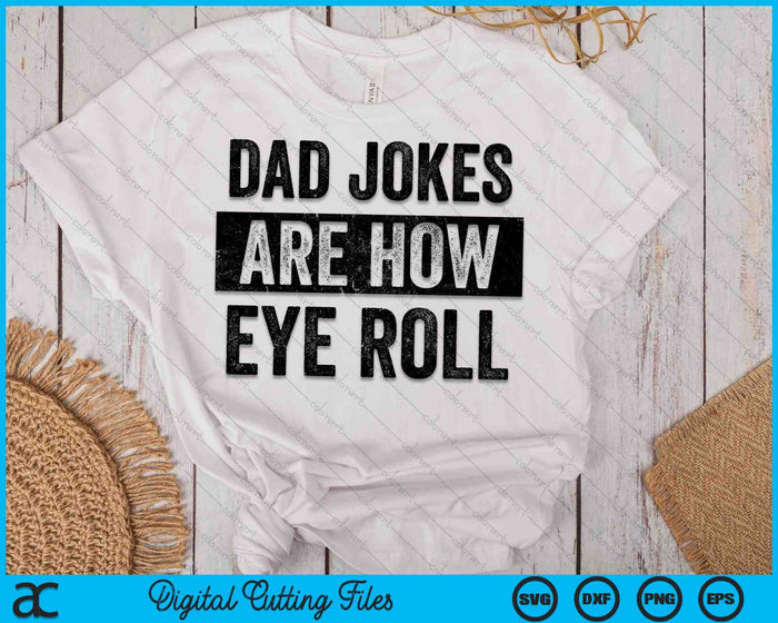 Funny Dad Jokes Are How Eye Roll SVG PNG Digital Cutting Files