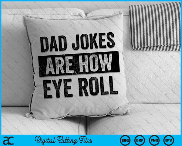 Funny Dad Jokes Are How Eye Roll SVG PNG Digital Cutting Files