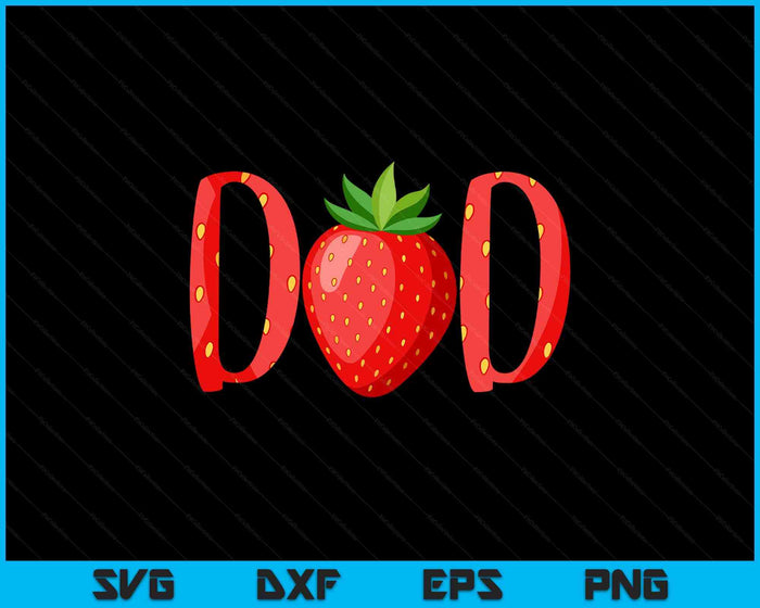 Dad Strawberry Summer Fruit Great Father's Day SVG PNG Digital Cutting Files