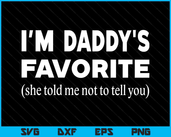 Funny Daddys Favorite Son Daughter I'm Daddy's Favorite SVG PNG Digital Printable Files