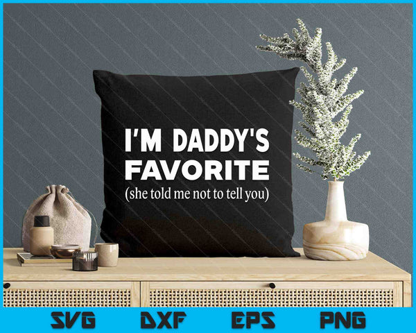 Funny Daddys Favorite Son Daughter I'm Daddy's Favorite SVG PNG Digital Printable Files