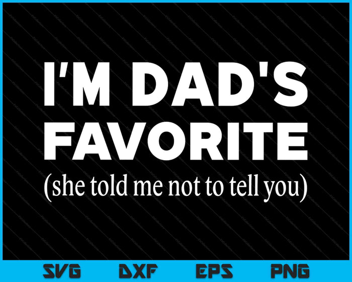 Funny Dads Favorite Son Daughter I'm Dad's Favorite SVG PNG Digital Printable Files