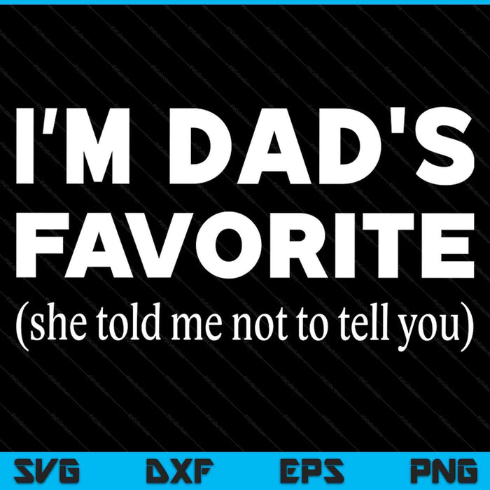 Dads favorite son daughter I'm dad's favorite SVG cut file