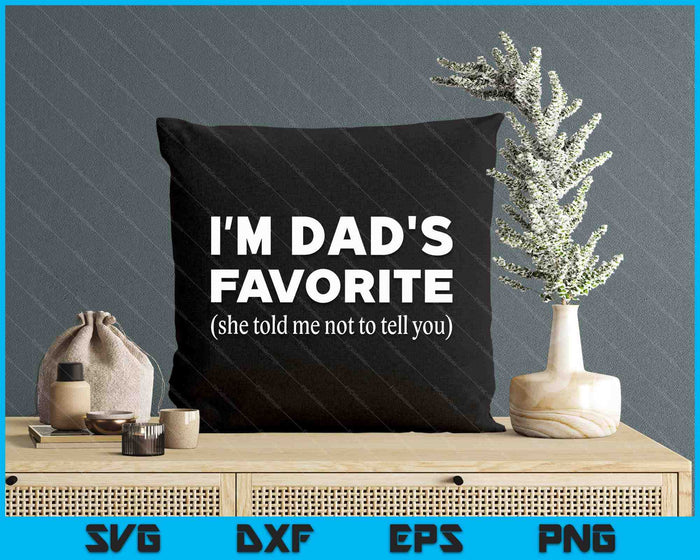 Funny Dads Favorite Son Daughter I'm Dad's Favorite SVG PNG Digital Printable Files