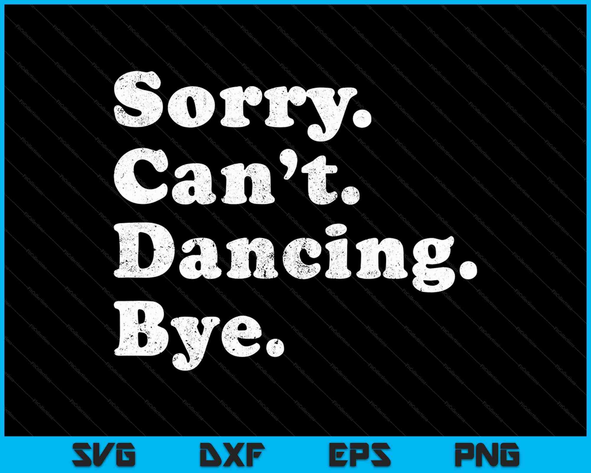 Dancing Sorry Funny Dancing Sorry Can’t Dancing Bye SVG PNG Files – creativeusarts