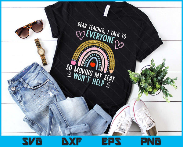 Funny Dear Teacher I Talk To Everyone Moving Seat Wont Help SVG PNG Digital Printable Files