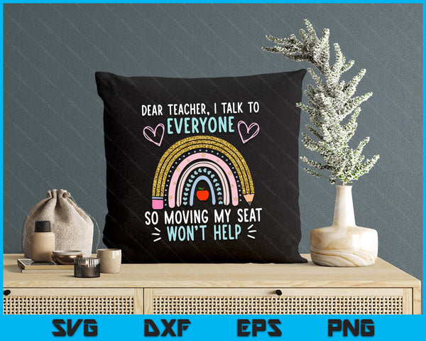 Funny Dear Teacher I Talk To Everyone Moving Seat Wont Help SVG PNG Digital Printable Files
