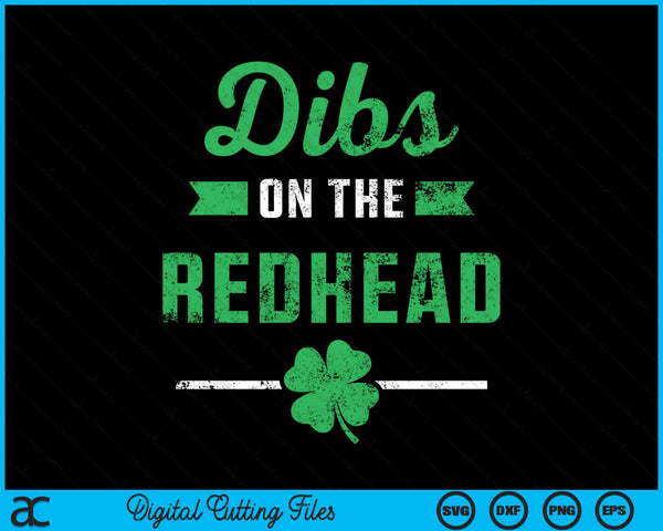 Funny Dibs On The Redhead St Patricks Day SVG PNG Digital Printable Files