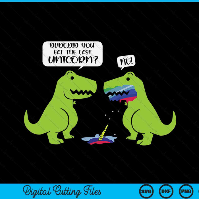 Funny Did You Eat The Last Unicorn Dinosaur SVG PNG Digital Printable Files