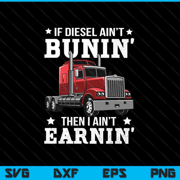 Funny Diesel Trucker Big Rig Semi-Trailer Truck Driver SVG PNG Cutting Printable Files