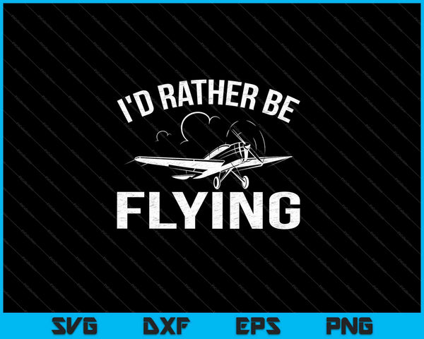 Funny Distressed I'd Rather Be Flying SVG PNG Cutting Printable Files