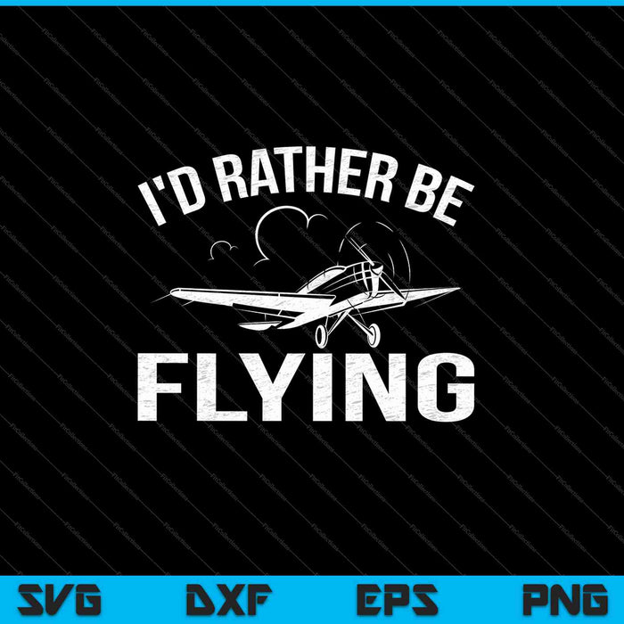 Funny Distressed I'd Rather Be Flying SVG PNG Cutting Printable Files