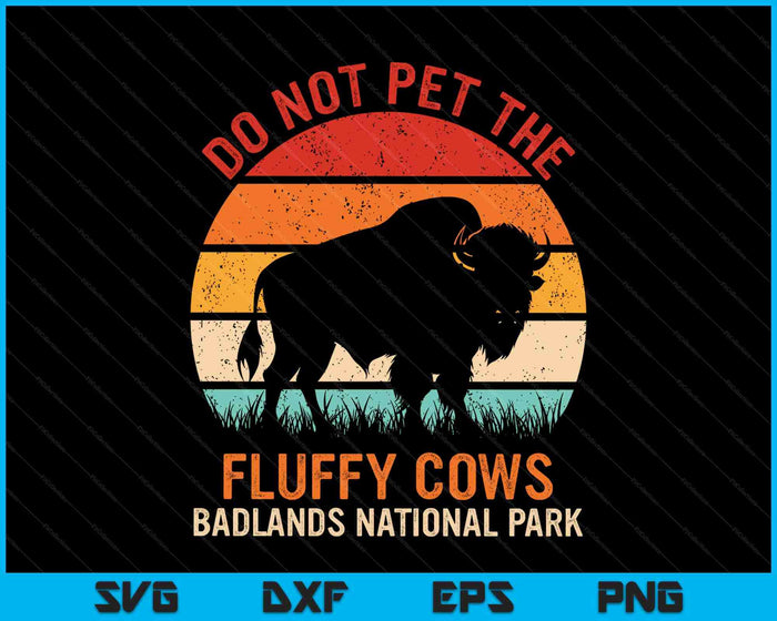 Funny Do Not Pet The Fluffy Cows Badlands National Park SVG PNG Digital Printable Files