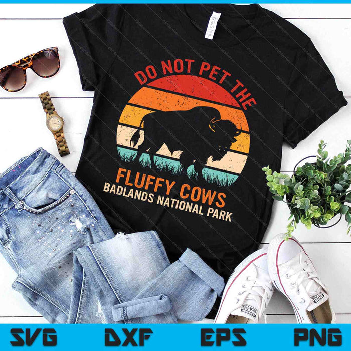 Funny Do Not Pet The Fluffy Cows Badlands National Park SVG PNG Digital Printable Files