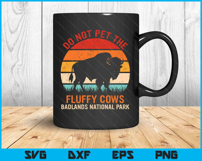 Funny Do Not Pet The Fluffy Cows Badlands National Park SVG PNG Digital Printable Files