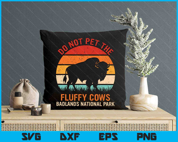 Funny Do Not Pet The Fluffy Cows Badlands National Park SVG PNG Digital Printable Files
