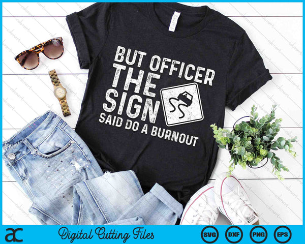 Drag Racing But Officer The Sign Said Do A Burnout SVG PNG Digital Cutting Files