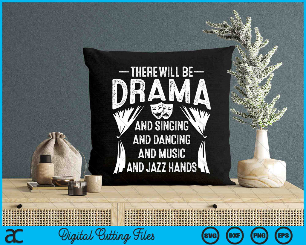 Dramatic There Will Be Drama And Singing And Dancing SVG PNG Files ...