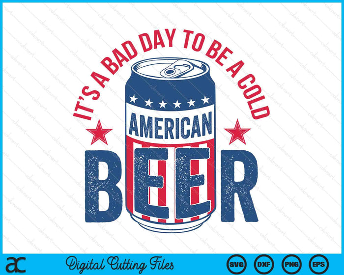 Funny Drinking Beer It's A Bad Day To Be A Beer Men 4th July SVG PNG Digital Printable Files