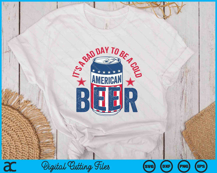 Funny Drinking Beer It's A Bad Day To Be A Beer Men 4th July SVG PNG Digital Printable Files