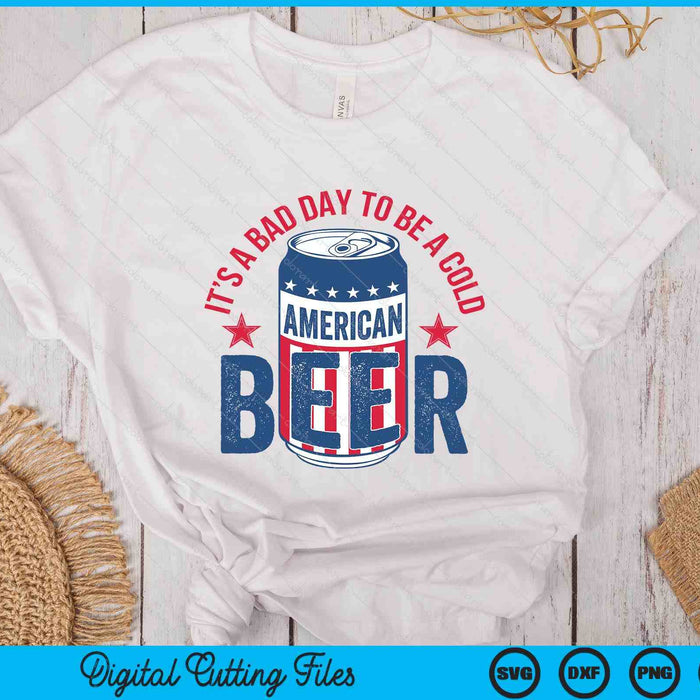 Funny Drinking Beer It's A Bad Day To Be A Beer Men 4th July SVG PNG Digital Printable Files