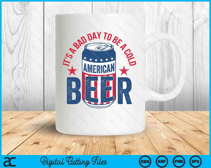 Funny Drinking Beer It's A Bad Day To Be A Beer Men 4th July SVG PNG Digital Printable Files