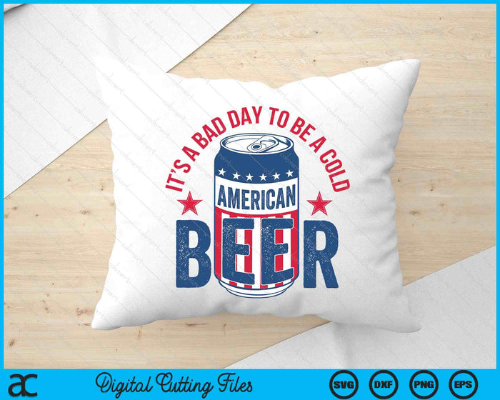 Funny Drinking Beer It's A Bad Day To Be A Beer Men 4th July SVG PNG Digital Printable Files