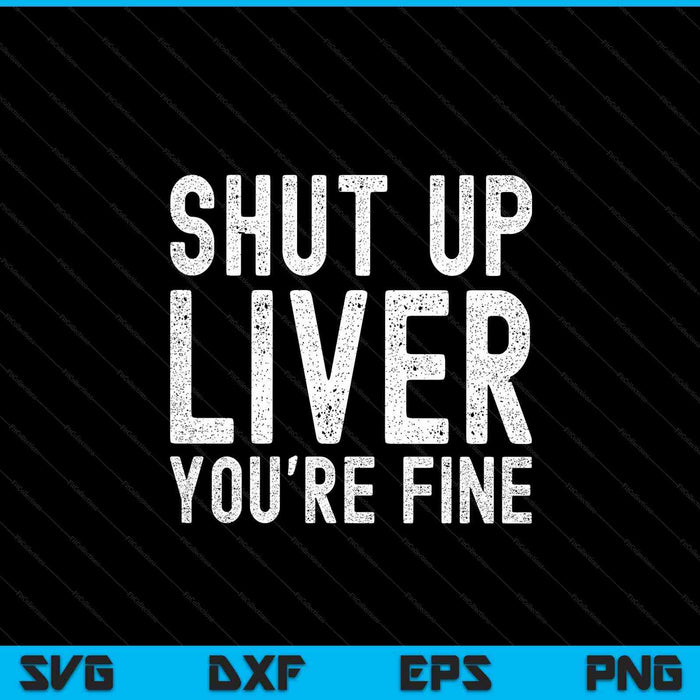 Drinking shut up liver you're fine SVG cut file