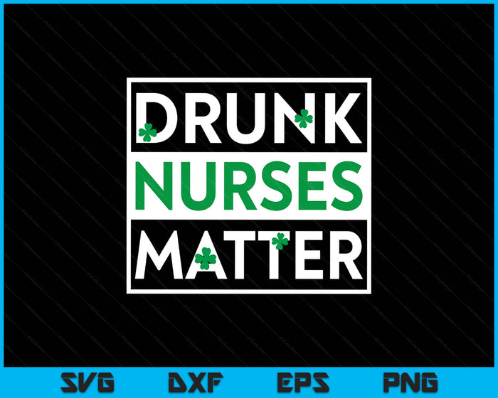 Funny Drunk Nurse Matter St Patricks Day Shirt LPN RN SVG PNG Digital Printable Files