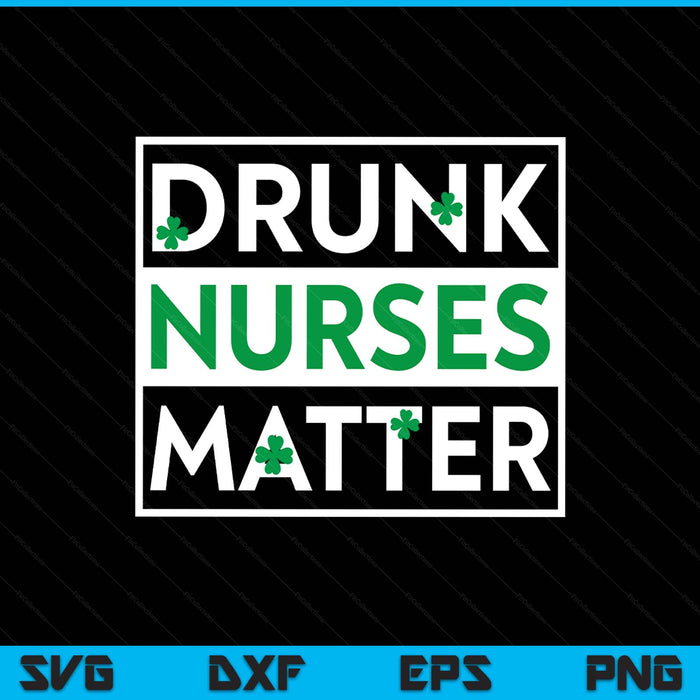 Funny Drunk Nurse Matter St Patricks Day Shirt LPN RN SVG PNG Digital Printable Files