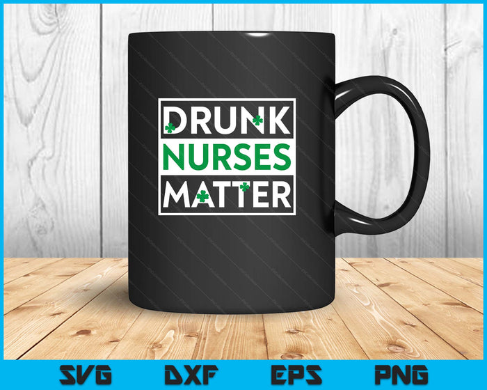 Funny Drunk Nurse Matter St Patricks Day Shirt LPN RN SVG PNG Digital Printable Files