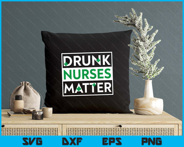 Funny Drunk Nurse Matter St Patricks Day Shirt LPN RN SVG PNG Digital Printable Files