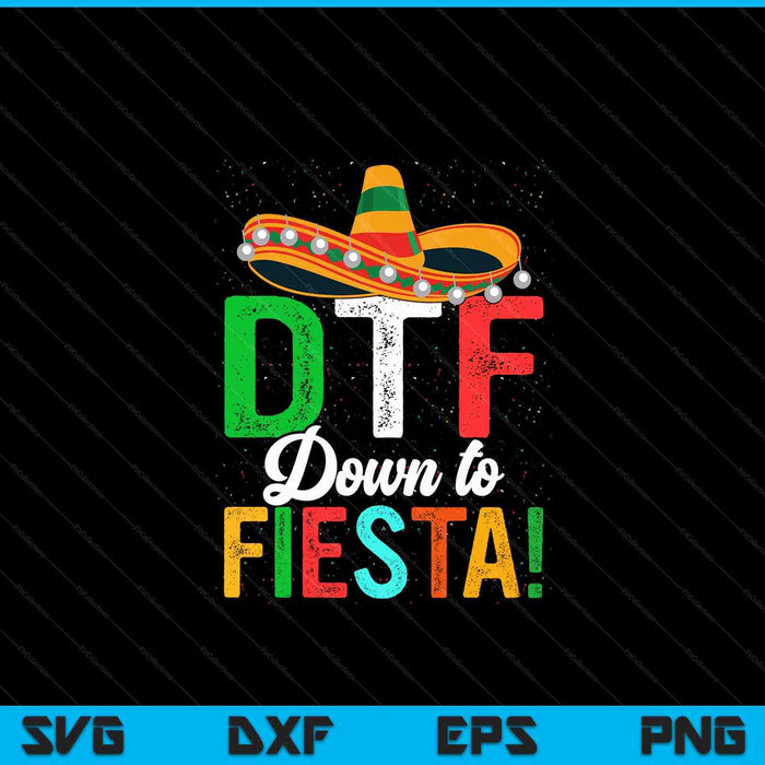 Funny Dtf Down To Fiesta Sombrero Dtf Down To Fiesta Mexican Fiesta SVG PNG Digital Printable Files