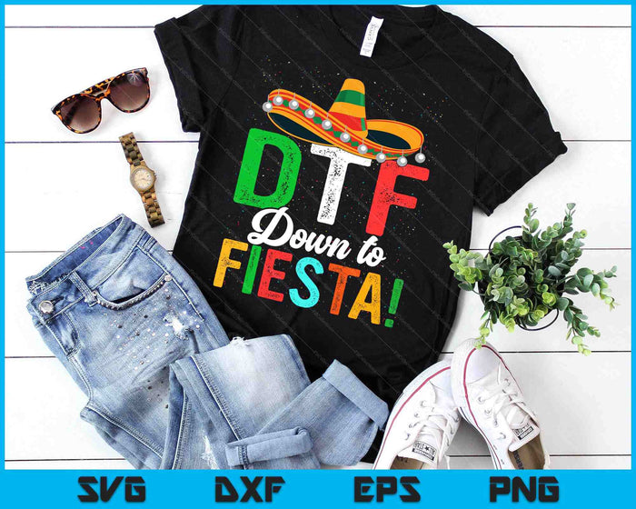 Funny Dtf Down To Fiesta Sombrero Dtf Down To Fiesta Mexican Fiesta SVG PNG Digital Printable Files