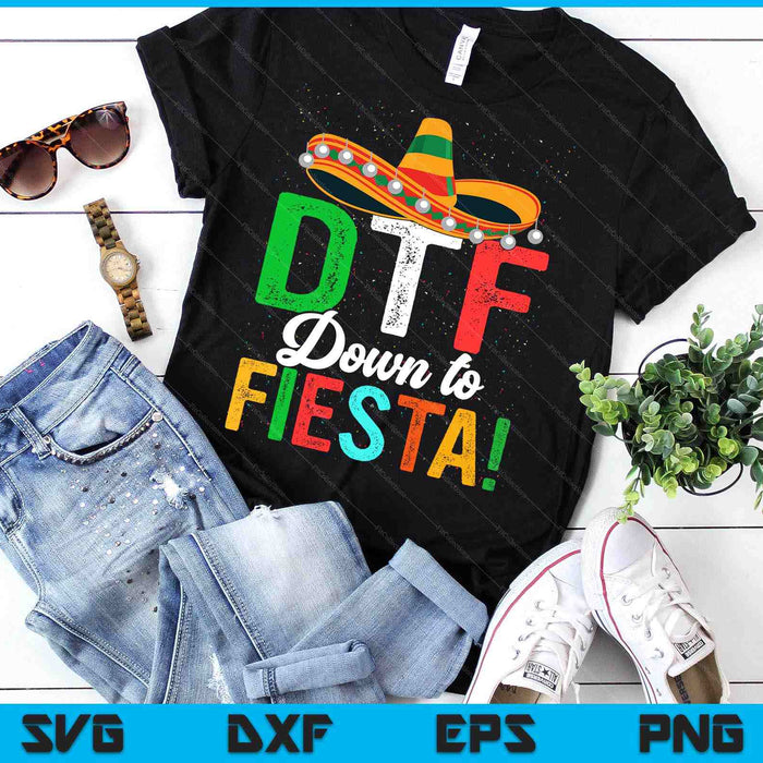 Funny Dtf Down To Fiesta Sombrero Dtf Down To Fiesta Mexican Fiesta SVG PNG Digital Printable Files