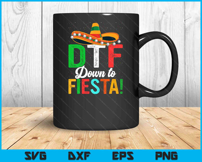 Funny Dtf Down To Fiesta Sombrero Dtf Down To Fiesta Mexican Fiesta SVG PNG Digital Printable Files