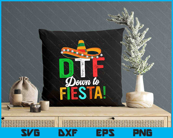 Funny Dtf Down To Fiesta Sombrero Dtf Down To Fiesta Mexican Fiesta SVG PNG Digital Printable Files