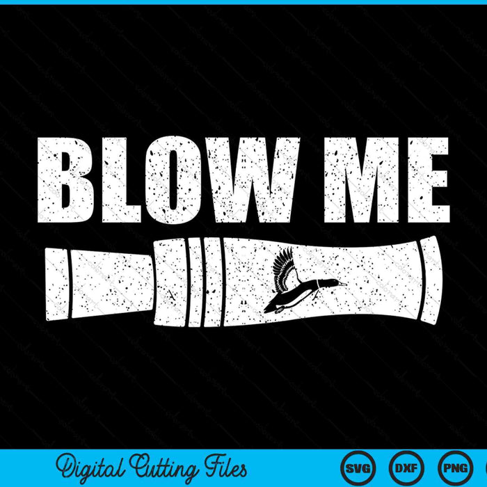 Funny Duck Hunting Blow Me Duck Call Waterfowl Hunter Gift SVG PNG Digital Cutting Files