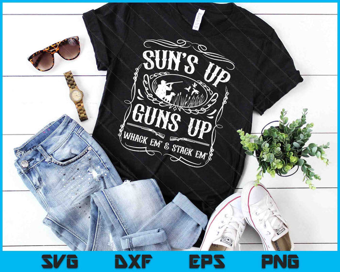 Funny Duck Hunting Suns Up Guns Up Whack Em And Stack Em SVG PNG Cutting Printable Files