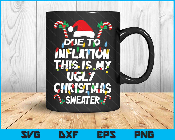 Funny Due To Inflation Ugly Christmas Sweaters For Men Women SVG PNG Digital Cutting Files