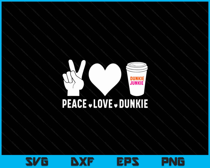 Funny Dunkie Junkie Peace Love Dunkie Funny Coffee Saying SVG PNG Digital Cutting File