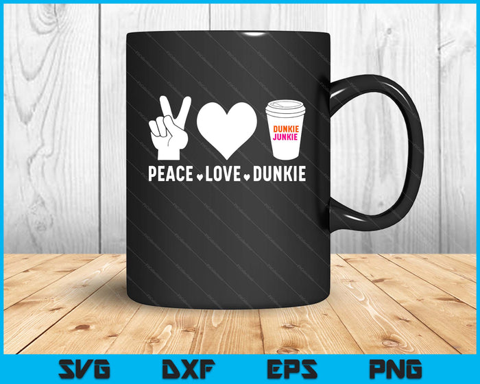 Funny Dunkie Junkie Peace Love Dunkie Funny Coffee Saying SVG PNG Digital Cutting File