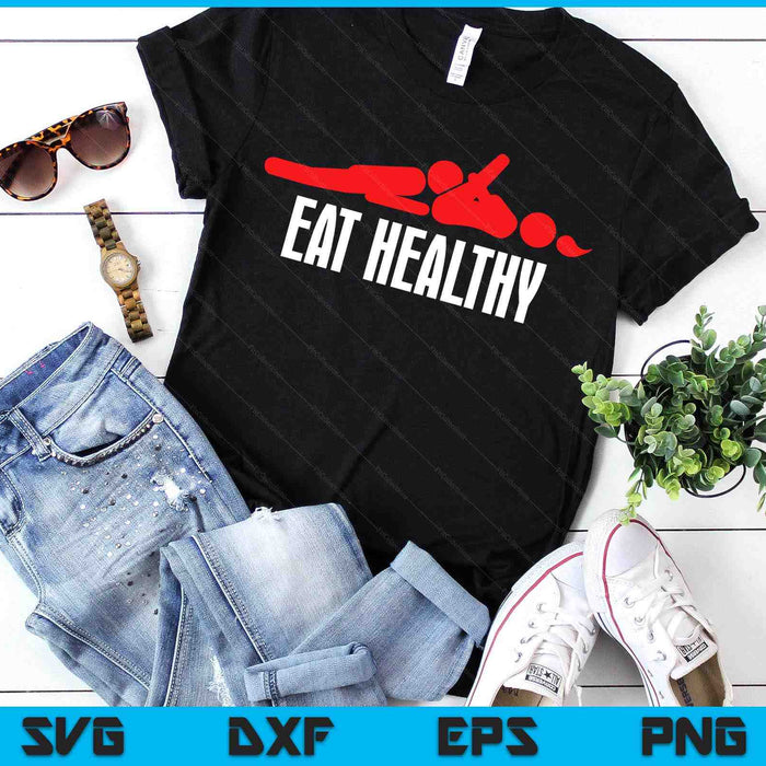 Funny Eat Healthy Sexy Tee Men's Rude Valentine Day SVG PNG Digital Printable Files