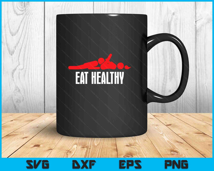 Funny Eat Healthy Sexy Tee Men's Rude Valentine Day SVG PNG Digital Printable Files