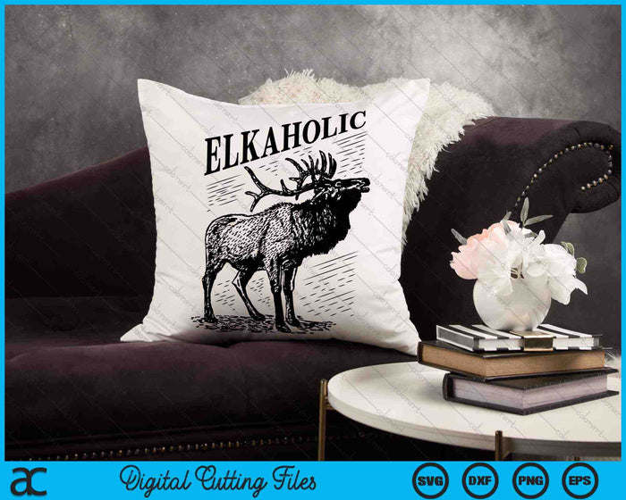 Funny Elk Hunting Elkaholic For Hunters SVG PNG Digital Cutting Files