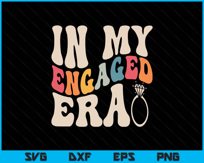 Funny Engagement Fiance In My Engaged Era Bachelorette Party SVG PNG Digital Printable Files