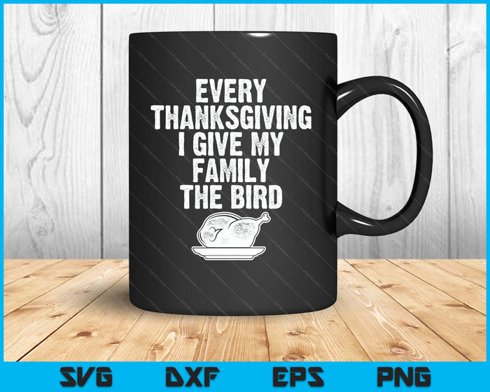 Funny Every Thanksgiving I Give My Family The Bird Adult SVG PNG Digital Printable Files
