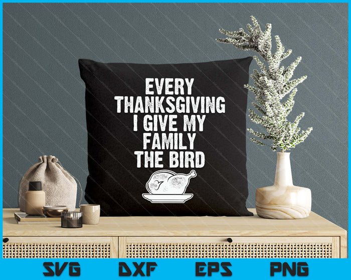 Funny Every Thanksgiving I Give My Family The Bird Adult SVG PNG Digital Printable Files