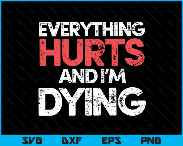 Funny Everything Hurts I'm Dying Fitness Workout Gym Women SVG PNG Digital Printable Files