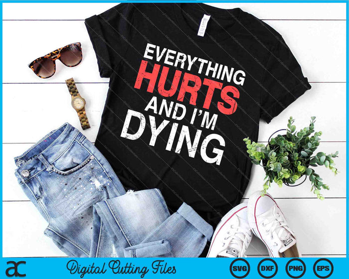 Everything Hurts I'm Dying Fitness Workout Gym SVG PNG Cutting Printable Files